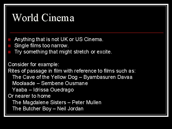 World Cinema n n n Anything that is not UK or US Cinema. Single