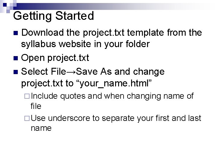 Getting Started Download the project. txt template from the syllabus website in your folder