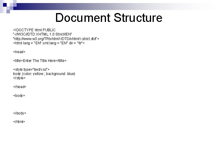 Document Structure <!DOCTYPE html PUBLIC "-//W 3 C//DTD XHTML 1. 0 Strict//EN" "http: //www.