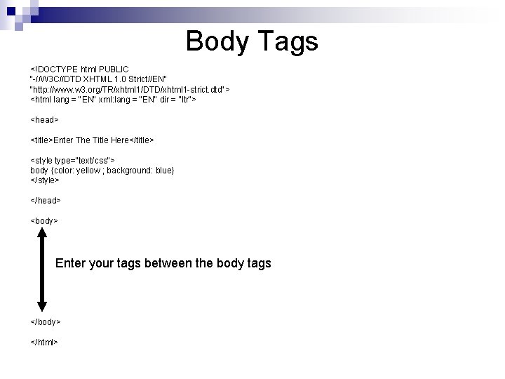 Body Tags <!DOCTYPE html PUBLIC "-//W 3 C//DTD XHTML 1. 0 Strict//EN" "http: //www.