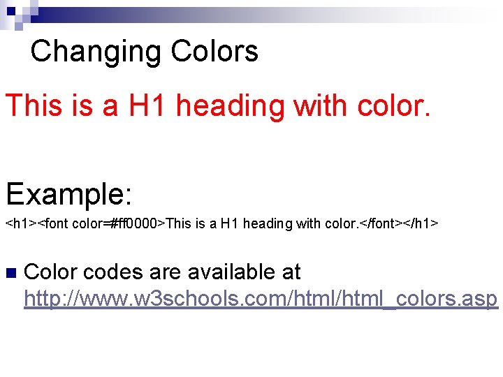 Changing Colors This is a H 1 heading with color. Example: <h 1><font color=#ff