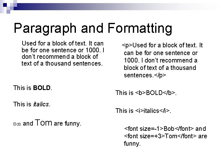 Paragraph and Formatting Used for a block of text. It can be for one