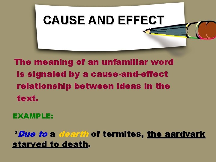 CAUSE AND EFFECT The meaning of an unfamiliar word is signaled by a cause-and-effect