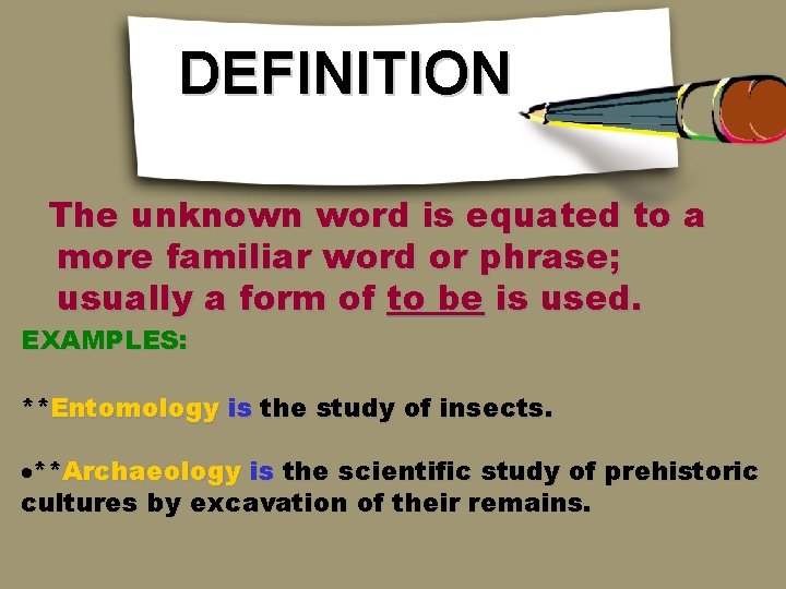 DEFINITION The unknown word is equated to a more familiar word or phrase; usually