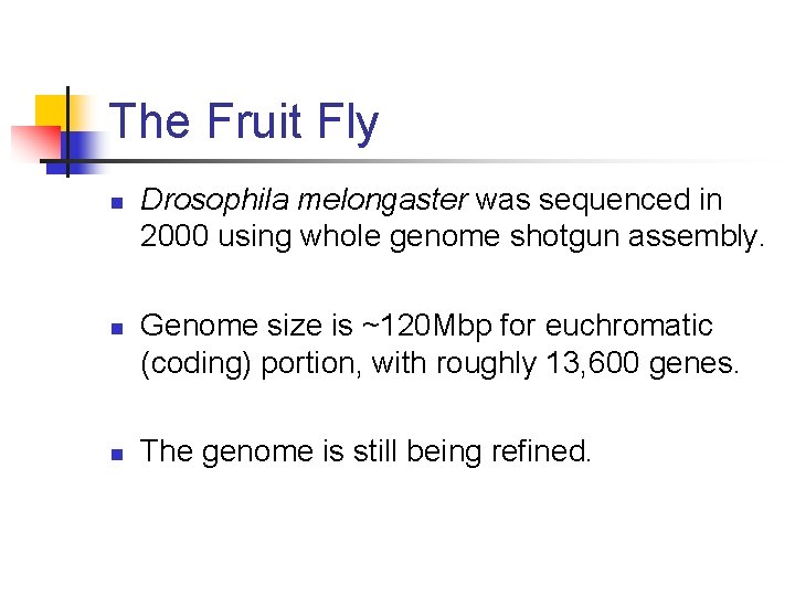 The Fruit Fly n n n Drosophila melongaster was sequenced in 2000 using whole
