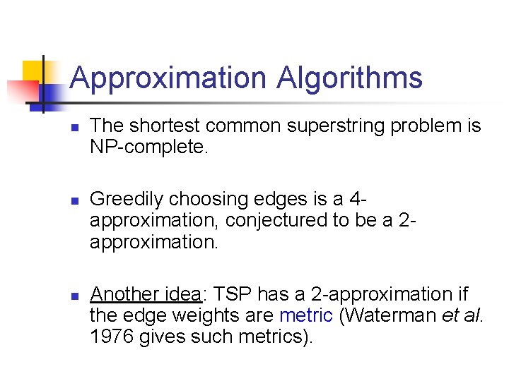 Approximation Algorithms n n n The shortest common superstring problem is NP-complete. Greedily choosing