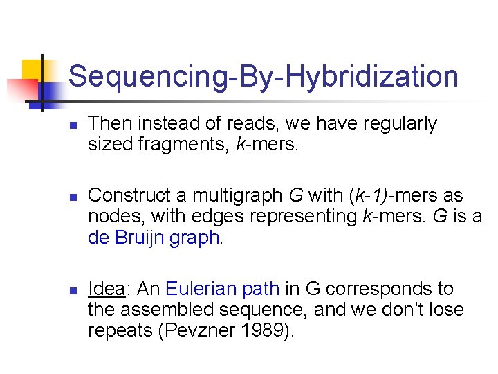 Sequencing-By-Hybridization n Then instead of reads, we have regularly sized fragments, k-mers. Construct a