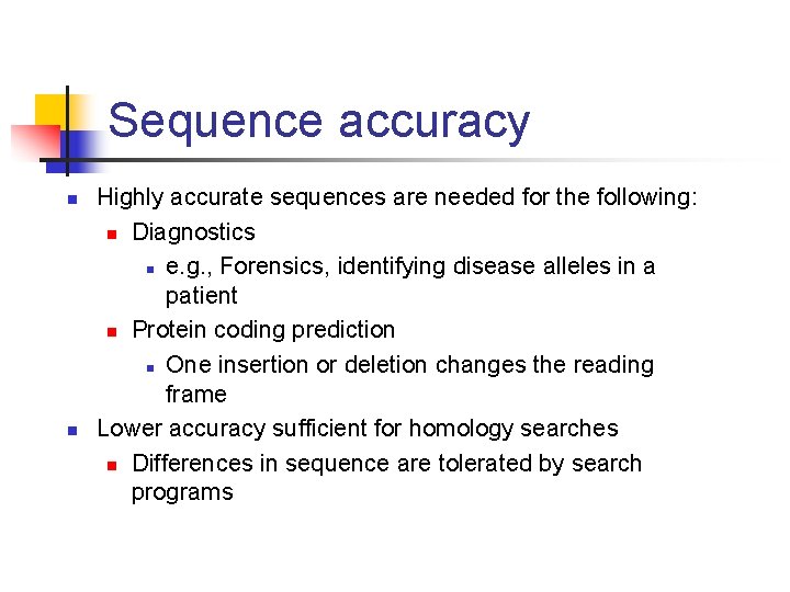 Sequence accuracy n n Highly accurate sequences are needed for the following: n Diagnostics