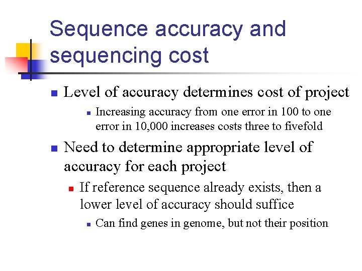 Sequence accuracy and sequencing cost n Level of accuracy determines cost of project n