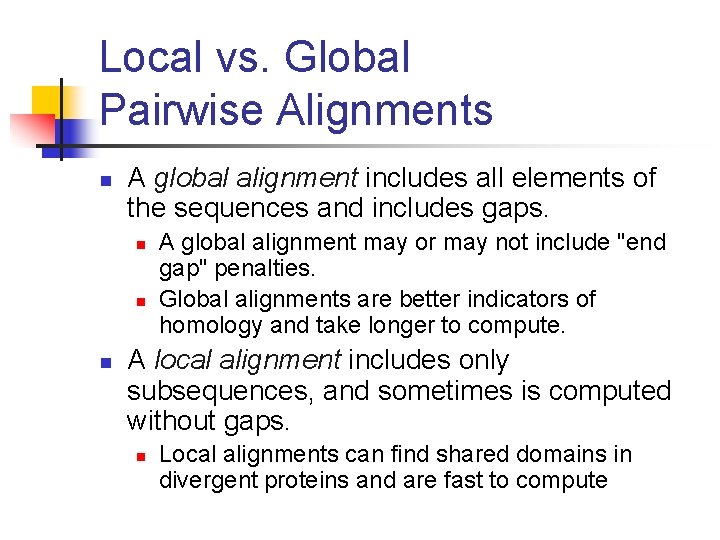 Local vs. Global Pairwise Alignments n A global alignment includes all elements of the