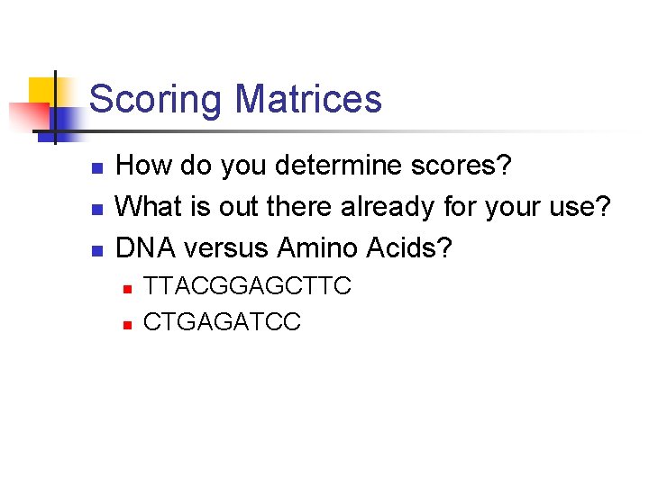 Scoring Matrices n n n How do you determine scores? What is out there