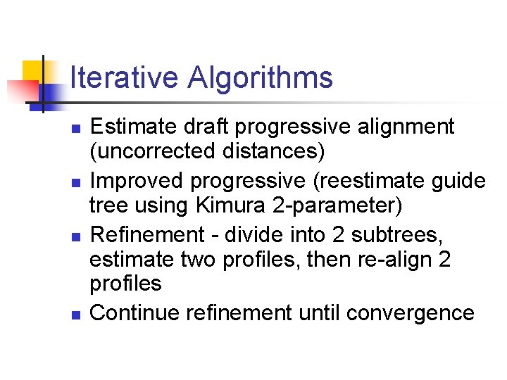 Iterative Algorithms n n Estimate draft progressive alignment (uncorrected distances) Improved progressive (reestimate guide