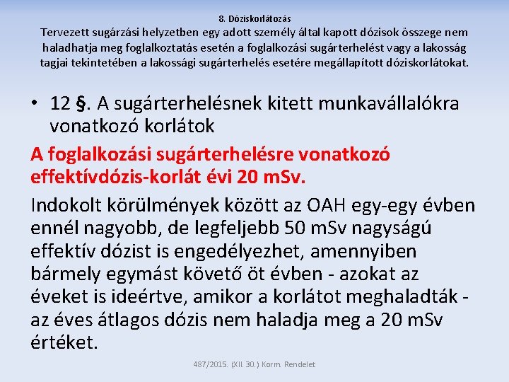 8. Dóziskorlátozás Tervezett sugárzási helyzetben egy adott személy által kapott dózisok összege nem haladhatja