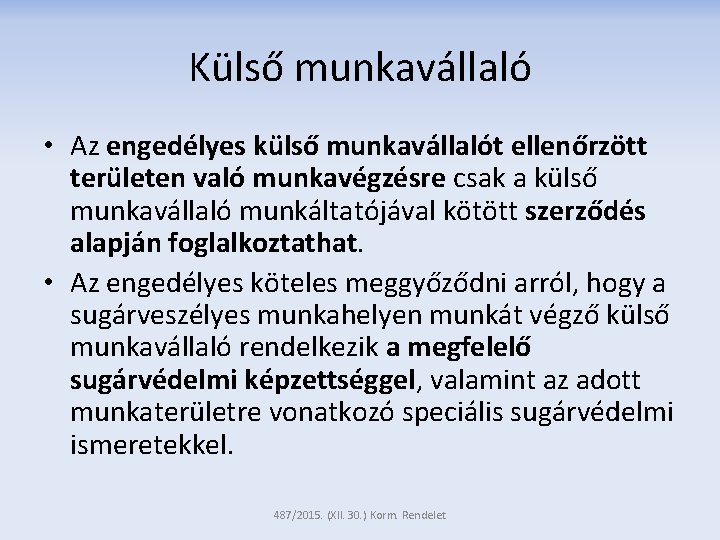 Külső munkavállaló • Az engedélyes külső munkavállalót ellenőrzött területen való munkavégzésre csak a külső