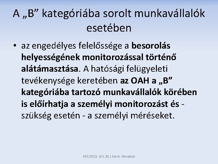 A „B” kategóriába sorolt munkavállalók esetében • az engedélyes felelőssége a besorolás helyességének monitorozással