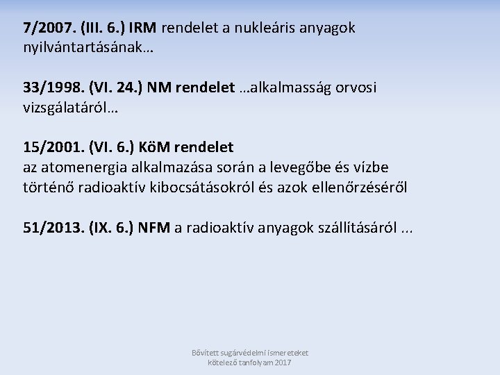 7/2007. (III. 6. ) IRM rendelet a nukleáris anyagok nyilvántartásának… 33/1998. (VI. 24. )