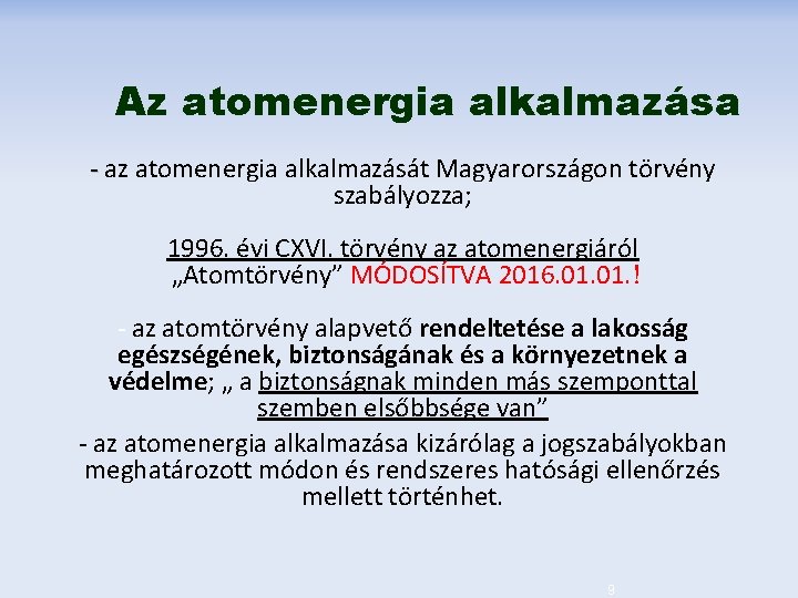 Az atomenergia alkalmazása - az atomenergia alkalmazását Magyarországon törvény szabályozza; 1996. évi CXVI. törvény