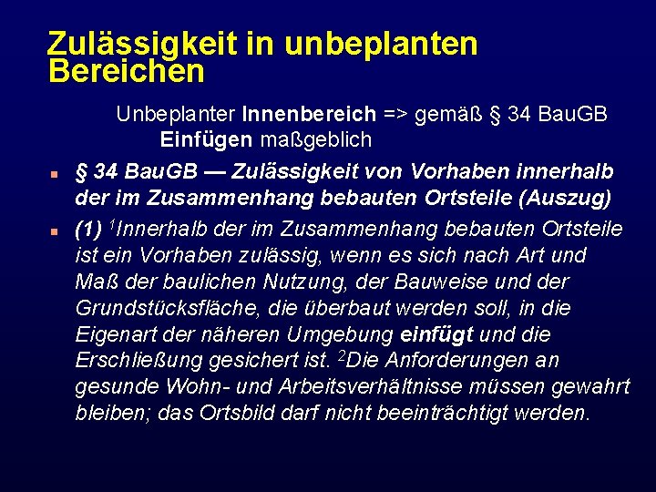 Zulässigkeit in unbeplanten Bereichen n n Unbeplanter Innenbereich => gemäß § 34 Bau. GB