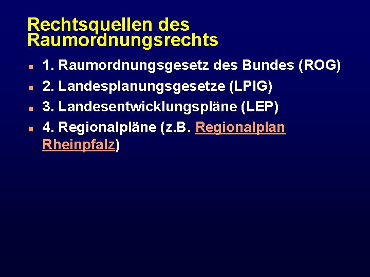 Rechtsquellen des Raumordnungsrechts n n 1. Raumordnungsgesetz des Bundes (ROG) 2. Landesplanungsgesetze (LPl. G)