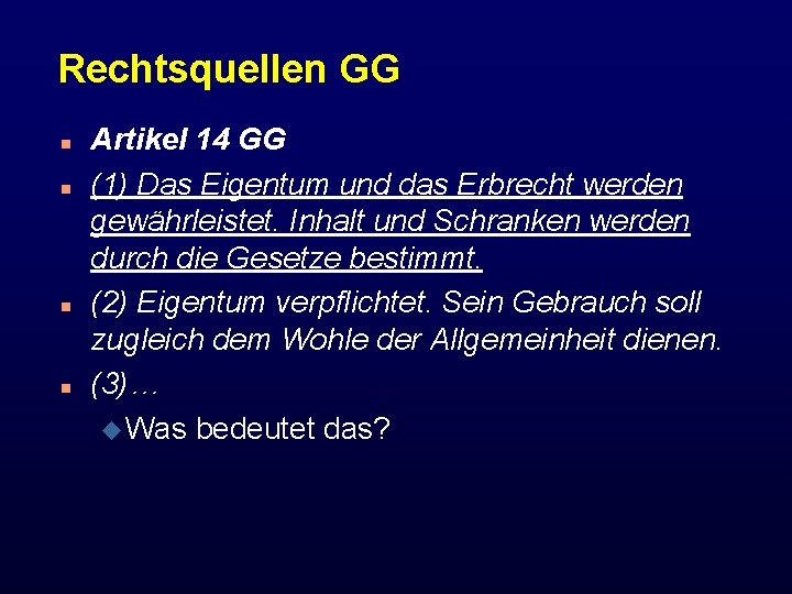 Rechtsquellen GG n n Artikel 14 GG (1) Das Eigentum und das Erbrecht werden