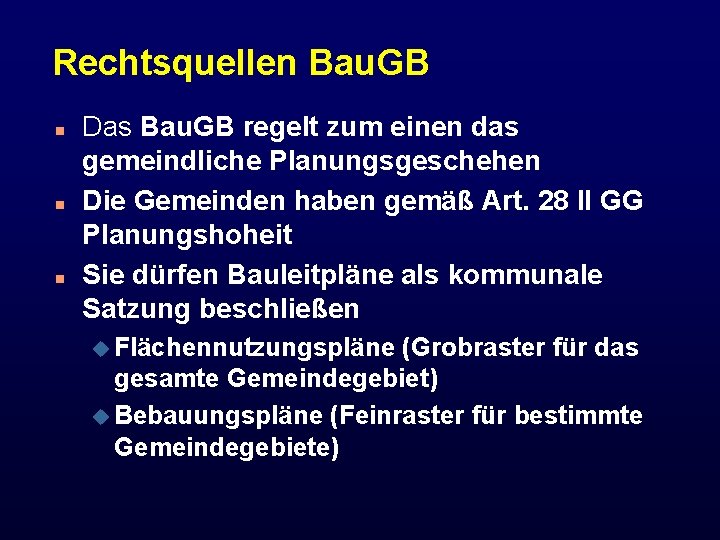Rechtsquellen Bau. GB n n n Das Bau. GB regelt zum einen das gemeindliche