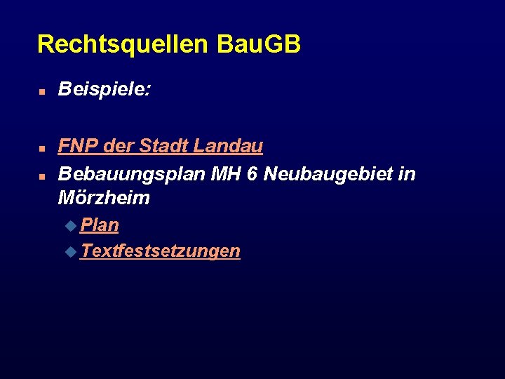 Rechtsquellen Bau. GB n n n Beispiele: FNP der Stadt Landau Bebauungsplan MH 6