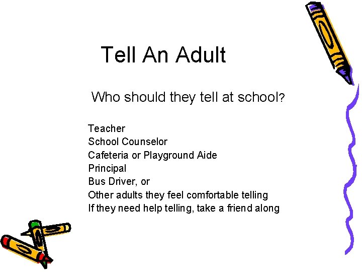 Tell An Adult Who should they tell at school? Teacher School Counselor Cafeteria or