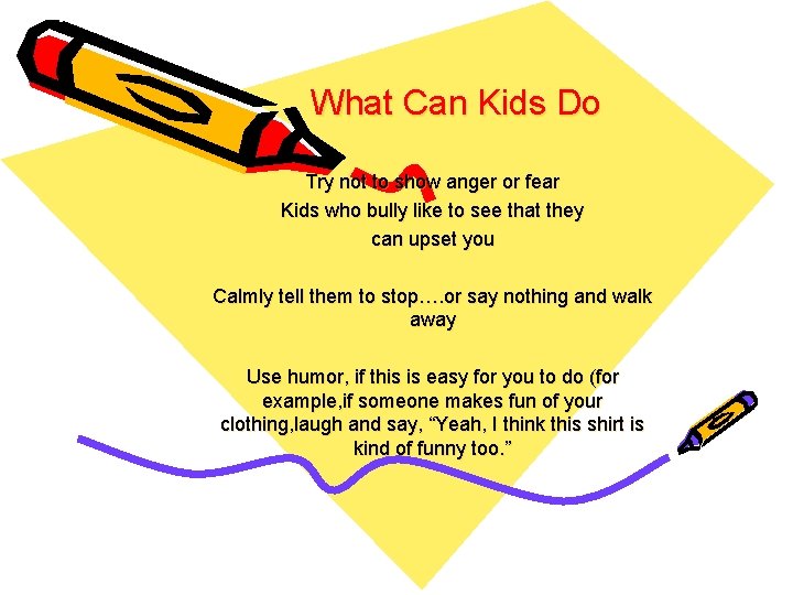 What Can Kids Do Try not to show anger or fear Kids who bully