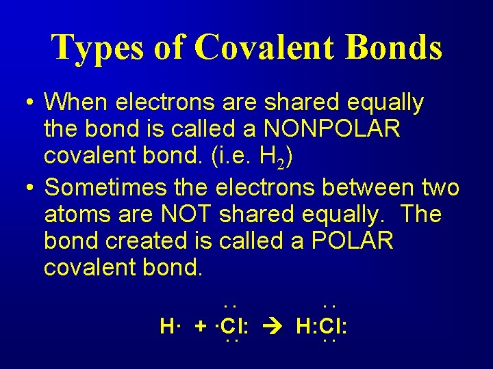 Types of Covalent Bonds • When electrons are shared equally the bond is called