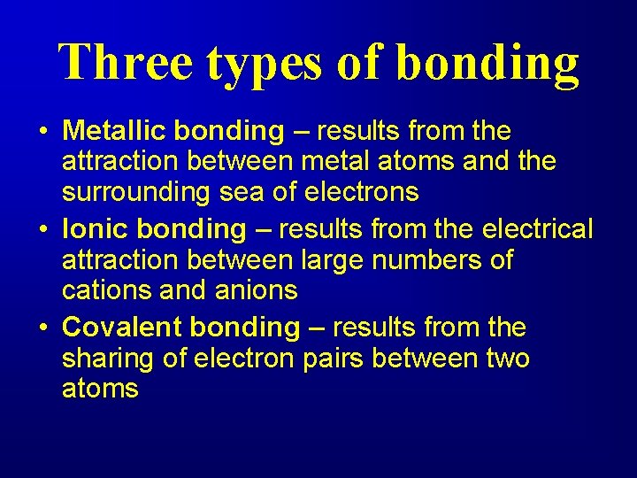 Three types of bonding • Metallic bonding – results from the attraction between metal