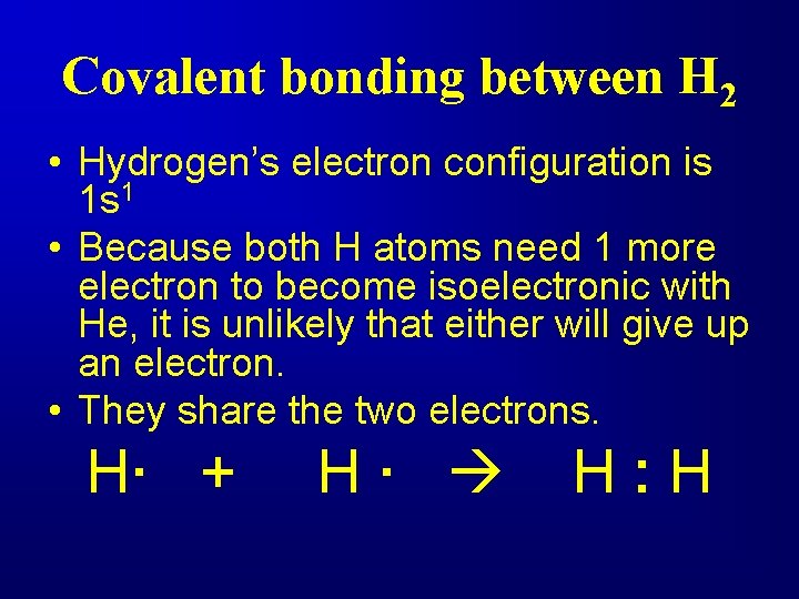 Covalent bonding between H 2 • Hydrogen’s electron configuration is 1 s 1 •