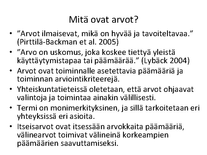 Mitä ovat arvot? • ”Arvot ilmaisevat, mikä on hyvää ja tavoiteltavaa. ” (Pirttilä-Backman et