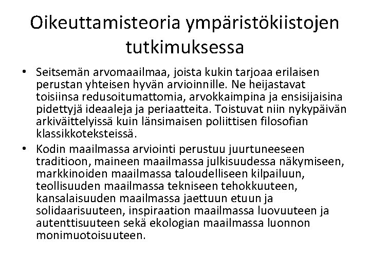 Oikeuttamisteoria ympäristökiistojen tutkimuksessa • Seitsemän arvomaailmaa, joista kukin tarjoaa erilaisen perustan yhteisen hyvän arvioinnille.