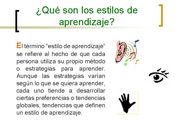 ¿Qué son los estilos de aprendizaje? El término “estilo de aprendizaje” se refiere al