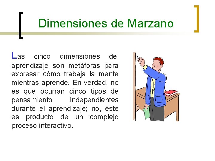 Dimensiones de Marzano Las cinco dimensiones del aprendizaje son metáforas para expresar cómo trabaja