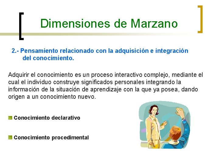 Dimensiones de Marzano 2. - Pensamiento relacionado con la adquisición e integración del conocimiento.