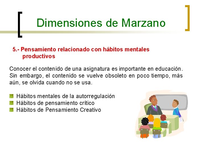 Dimensiones de Marzano 5. - Pensamiento relacionado con hábitos mentales productivos Conocer el contenido