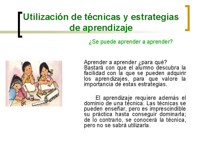 Utilización de técnicas y estrategias de aprendizaje ¿Se puede aprender a aprender? Aprender a