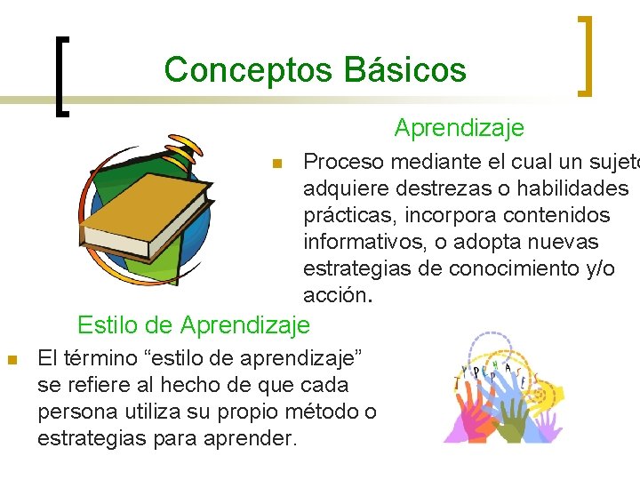 Conceptos Básicos Aprendizaje n Proceso mediante el cual un sujeto adquiere destrezas o habilidades