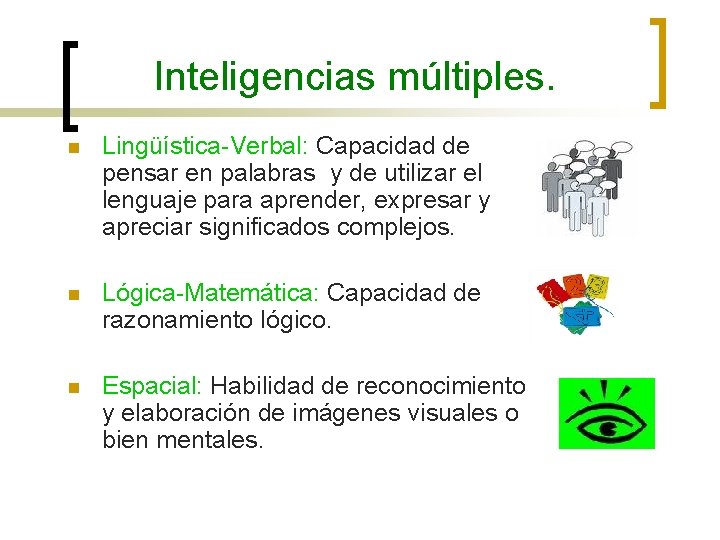 Inteligencias múltiples. n Lingüística-Verbal: Capacidad de pensar en palabras y de utilizar el lenguaje