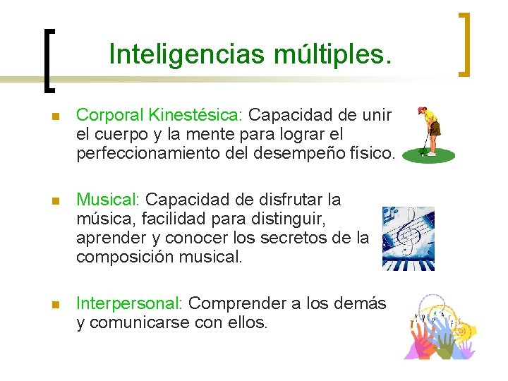 Inteligencias múltiples. n Corporal Kinestésica: Capacidad de unir el cuerpo y la mente para