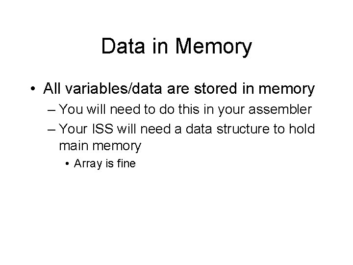 Data in Memory • All variables/data are stored in memory – You will need