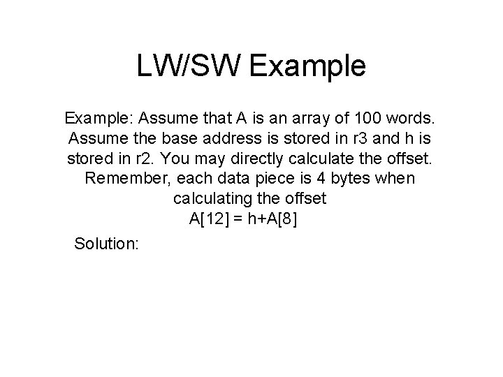 LW/SW Example: Assume that A is an array of 100 words. Assume the base