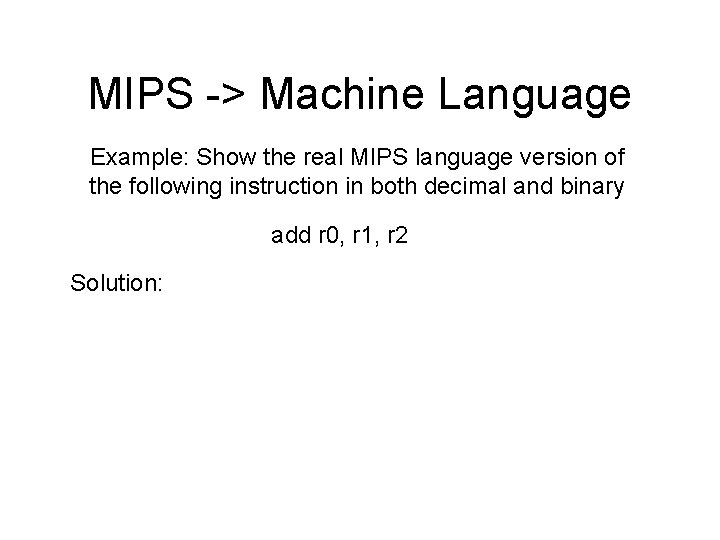 MIPS -> Machine Language Example: Show the real MIPS language version of the following