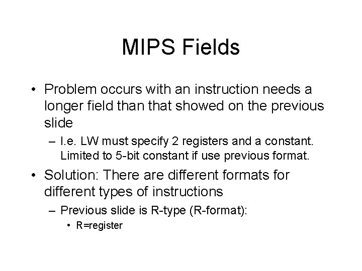 MIPS Fields • Problem occurs with an instruction needs a longer field than that
