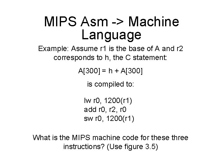 MIPS Asm -> Machine Language Example: Assume r 1 is the base of A
