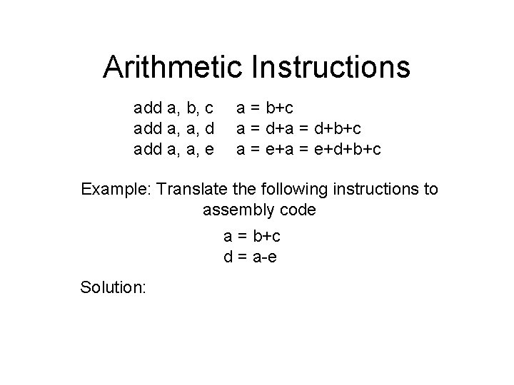 Arithmetic Instructions add a, b, c add a, a, d add a, a, e