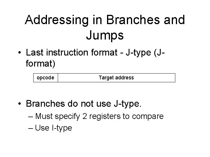 Addressing in Branches and Jumps • Last instruction format - J-type (Jformat) opcode Target