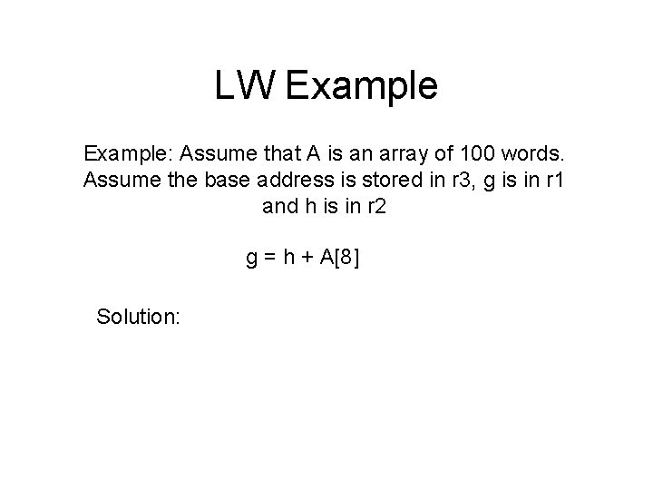 LW Example: Assume that A is an array of 100 words. Assume the base