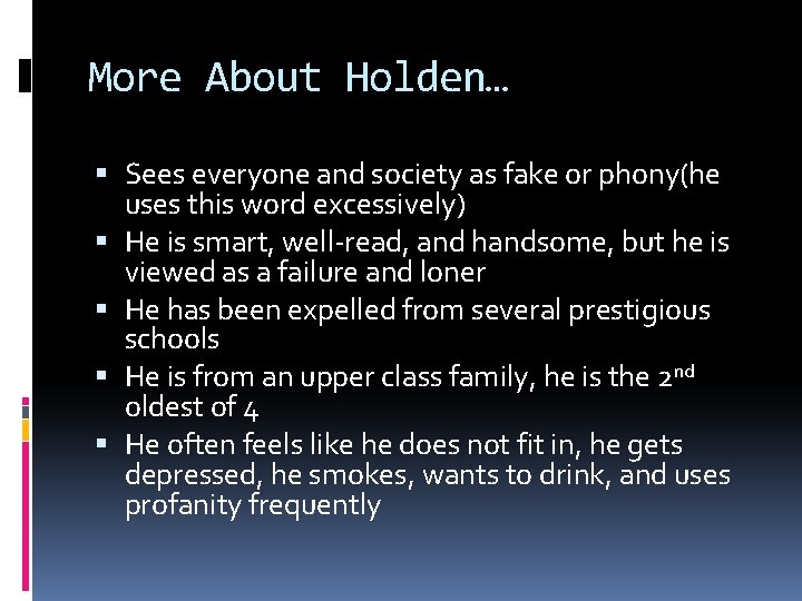 More About Holden… Sees everyone and society as fake or phony(he uses this word More About Holden… Sees everyone and society as fake or phony(he uses this word
